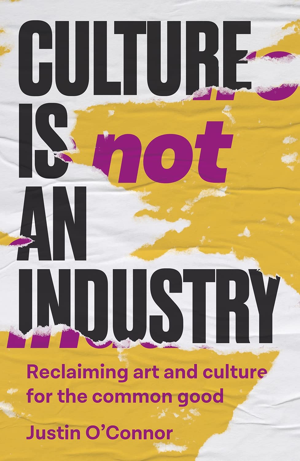 Culture is Not an Industry: Reclaiming art and culture for the common good